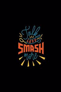 Talk Less Smash More