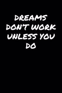 Dreams Don't Work Unless You Do