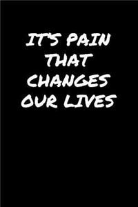 It's Pain That Changes Our Lives�