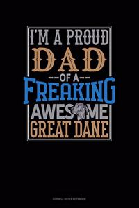 I Am A Proud Dad Of A Freaking Awesome Great Dane