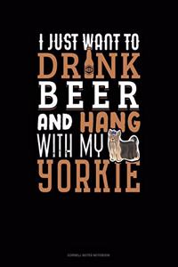 I Just Want To Drink Beer & Hang With My Yorkie