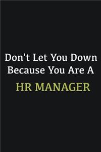 Don't let you down because you are a HR manager