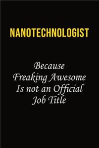 Nanotechnologist Because Freaking Awesome Is Not An Official Job Title
