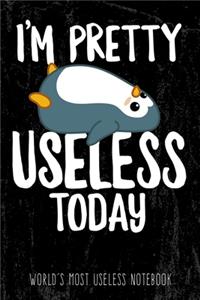 I'm pretty useless today - World's most useless Notebook