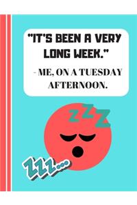 It's Been A Very Long Week - Me, On A Tuesday Afternoon