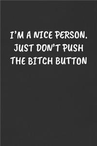 I'm a Nice Person. Just Don't Push the Bitch Button