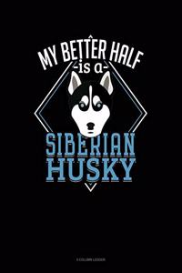 My Better Half Is A Siberian Husky
