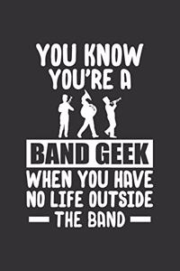 You Know You're a Band Geek When You Have No Life Outside the Band