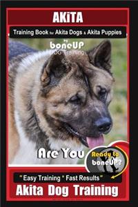 Akita Training Book for Akita Dogs & Akita Puppies By BoneUP DOG Training