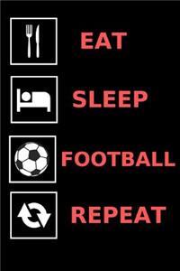 Eat, Sleep, Football, Repeat