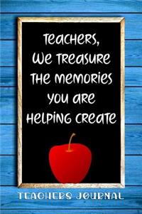 Teachers, We Treasure the Memories You Are Helping Create