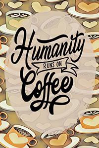 Humanity Runs on Coffee