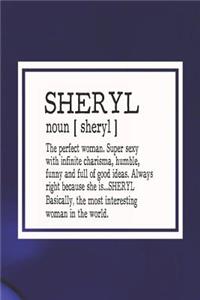 Sheryl Noun [ Sheryl ] the Perfect Woman Super Sexy with Infinite Charisma, Funny and Full of Good Ideas. Always Right Because She Is... Sheryl