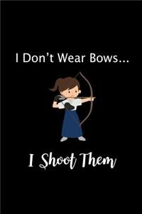 I Don't Wear Bows I Shoot Them