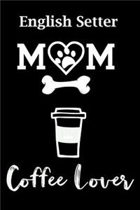 English Setter Mom Coffee Lover