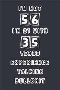 I'm Not 56 I'm 21 With 35 Years Experience Talking Bullshit