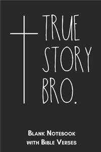 True story Bro Blank Notebook with Bible Verses