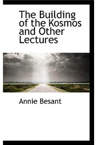 The Building of the Kosmos and Other Lectures