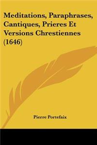 Meditations, Paraphrases, Cantiques, Prieres Et Versions Chrestiennes (1646)