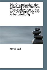 Die Organisation Der Landwirtschaftlichen Tierproduktion Unter Ber Cksichtigung Der Arbeitsteilung