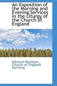 An Exposition of the Morning and Evening Services in the Liturgy of the Church of England
