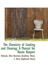 The Chemistry of Cooking and Cleaning; A Manual for House Keepers