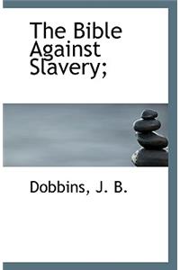 The Bible Against Slavery;