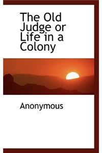 The Old Judge or Life in a Colony