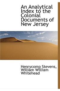 An Analytical Index to the Colonial Documents of New Jersey