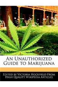 An Unauthorized Guide to Marijuana