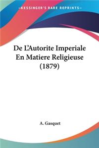 De L'Autorite Imperiale En Matiere Religieuse (1879)