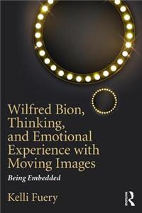 Wilfred Bion, Thinking, and Emotional Experience with Moving Images