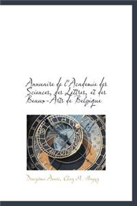 Annuaire de L'Academie Des Sciences, Des Lettres, Et Des Beaux-Arts de Belgique