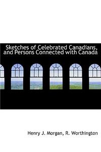 Sketches of Celebrated Canadians, and Persons Connected with Canada