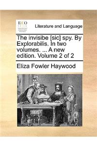 The Invisibe [Sic] Spy. by Explorabilis. in Two Volumes. ... a New Edition. Volume 2 of 2