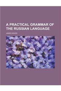 A Practical Grammar of the Russian Language
