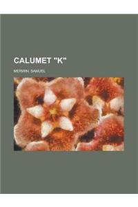 Calumet K