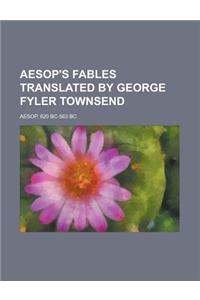 Aesop's Fables Translated by George Fyler Townsend