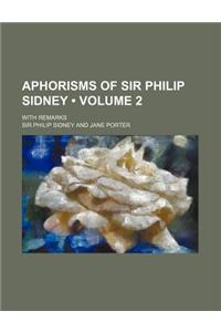 Aphorisms of Sir Philip Sidney (Volume 2); With Remarks