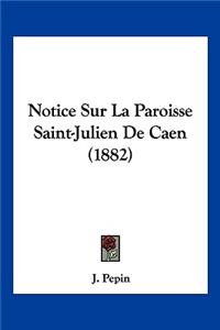 Notice Sur La Paroisse Saint-Julien De Caen (1882)