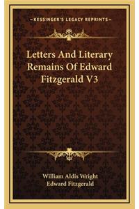 Letters and Literary Remains of Edward Fitzgerald V3