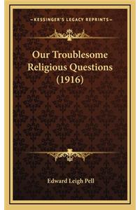 Our Troublesome Religious Questions (1916)