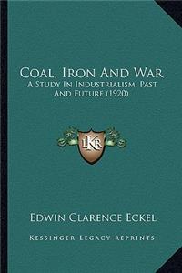 Coal, Iron and War: A Study in Industrialism, Past and Future (1920)
