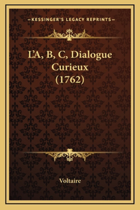 L'A, B, C, Dialogue Curieux (1762)