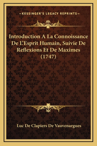 Introduction A La Connoissance De L'Esprit Humain, Suivie De Reflexions Et De Maximes (1747)