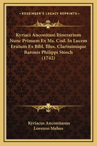 Kyriaci Anconitani Itinerarium Nunc Primum Ex Ms. Cod. In Lucem Erutum Ex Bibl. Illus. Clarissimique Baronis Philippi Stosch (1742)