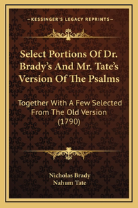 Select Portions Of Dr. Brady's And Mr. Tate's Version Of The Psalms