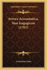 Avrora Acroamatica, Siue Isagogicon (1703)