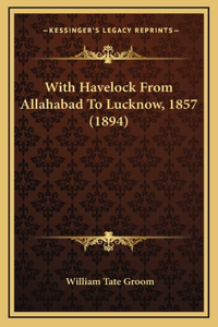 With Havelock From Allahabad To Lucknow, 1857 (1894)