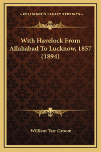 With Havelock From Allahabad To Lucknow, 1857 (1894)
